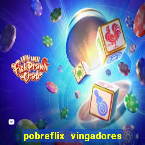 pobreflix vingadores guerra infinita